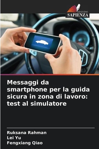Messaggi da smartphone per la guida sicura in zona di lavoro: test al simulatore (Italian Edition)