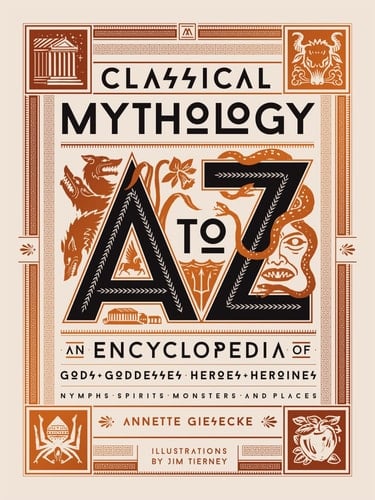 Classical Mythology A to Z An Encyclopedia of Gods & Goddesses, Heroes & Heroines, Nymphs, Spirits, Monsters, and Places