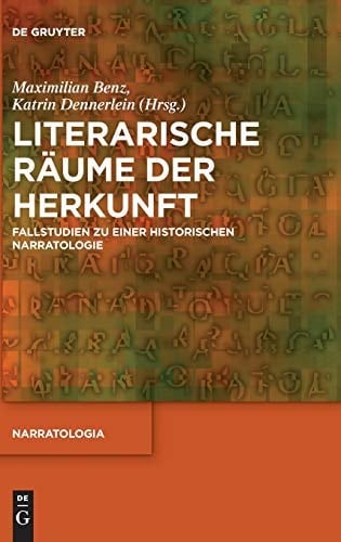 Literarische Räume der Herkunft Fallstudien zu einer historischen Narratologie