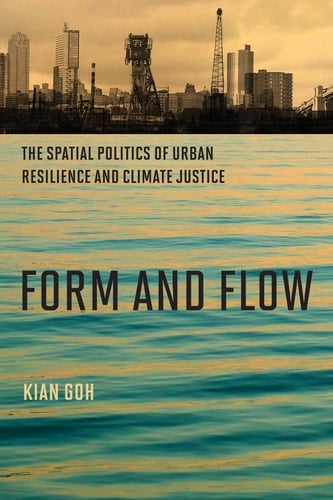 Form and Flow The Spatial Politics of Urban Resilience and Climate Justice