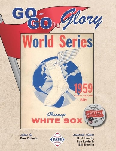 Go-Go To Glory The 1959 Chicago White Sox
