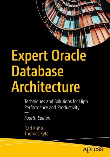 Expert Oracle Database Architecture Techniques and Solutions for High Performance and Productivity