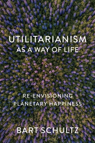 Utilitarianism as a Way of Life Re-envisioning Planetary Happiness