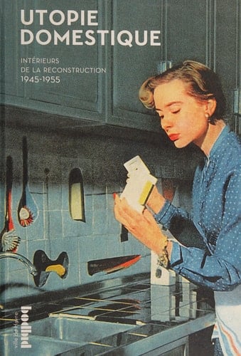 Utopie domestique intérieurs de la reconstruction, 1945-1955