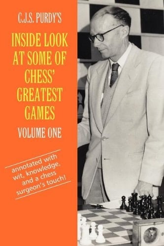 CJS Purdy's Inside Look at Some of Chess' Greatest Games Annotations to 45 World Championship Events, 65 High Level Master Games and 110 Master Games from Down Under (Australia and New Zealand)