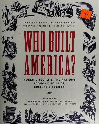 Who built America? working people and the nation's economy, politics, culture and society