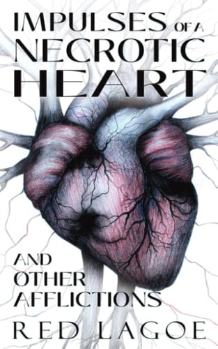 Impulses of a Necrotic Heart And Other Afflictions