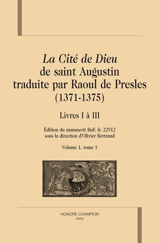 La Cité de Dieu de saint Augustin traduite par Raoul de Presles (1371-1375) Édition du manuscrit BnF, fr. 22912