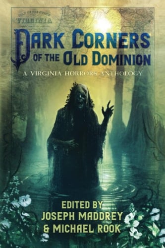 Dark Corners of the Old Dominion A Virginia Horrors Anthology