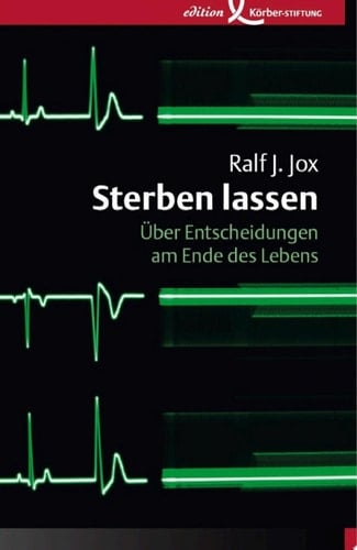 Sterben lassen Über Entscheidungen am Ende des Lebens