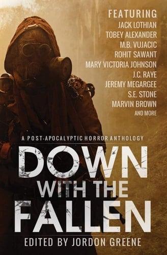 Down with the Fallen A Post-Apocalyptic Horror Anthology