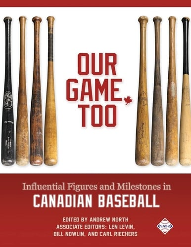 Our Game, Too Influential Figures and Milestones in Canadian Baseball