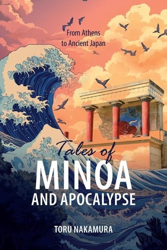 Tales of Minoa and Apocalypse From Athens to Ancient Japan