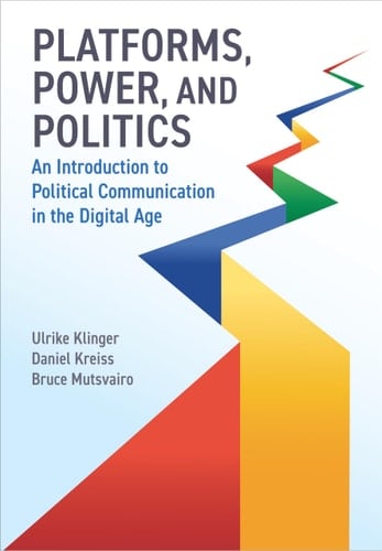 Platforms, Power, and Politics An Introduction to Political Communication in the Digital Age