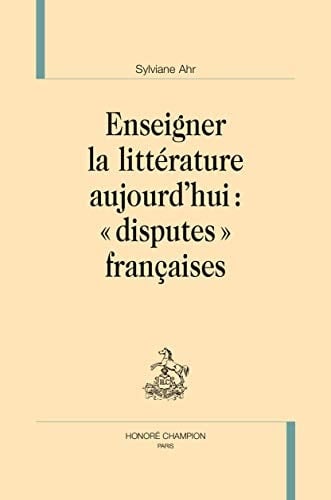 Enseigner la littérature aujourd'hui "disputes" françaises