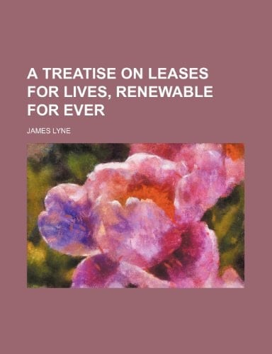 A treatise on leases for lives, renewable for ever