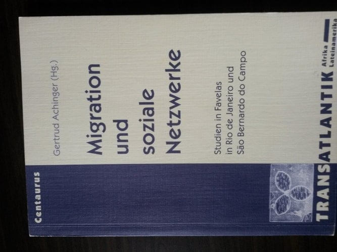 Migration und soziale Netzwerke Studien in Favelas in Rio de Janeiro und Sao Bernardo do Campo