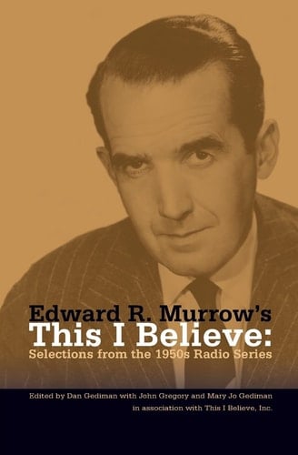 Edward R. Murrow's This I Believe Selections from the 1950s Radio Series