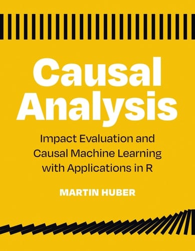 Causal Analysis Impact Evaluation and Causal Machine Learning with Applications in R