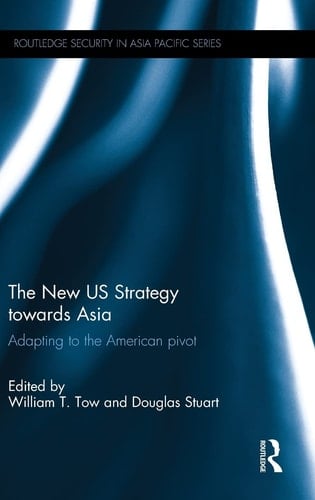 The New US Strategy Towards Asia Adapting to the American Pivot