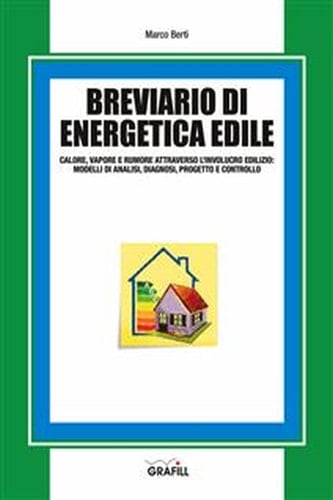Breviario di energetica edile Calore, vapore e rumore attraverso l'involucro edilizio: modelli di analisi, diagnosi, progetto e controllo