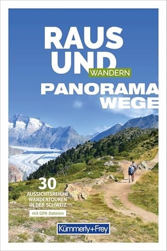 Kümmerly+Frey Raus und Wandern Panoramawege - Wanderführer 30 aussichtsreiche Wandertouren in der Schweiz