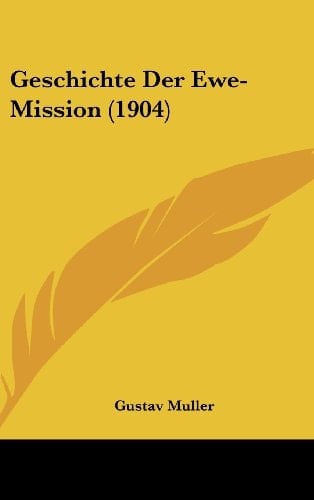 Geschichte Der Ewe-Mission (1904) (German Edition)