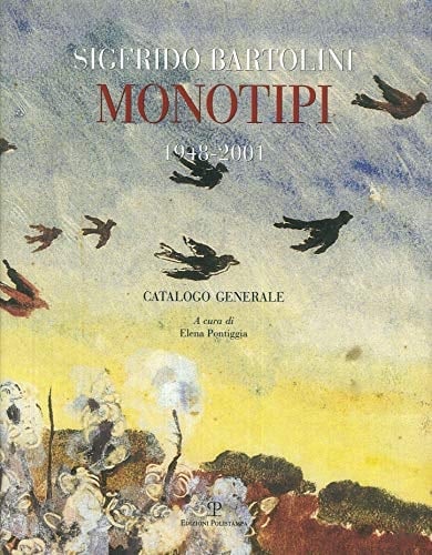 Sigfrido Bartolini monotipi, 1948-2001 : catalogo generale