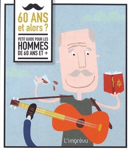 60 ans et alors ? Petit guide pour les hommes de 60 ans et +