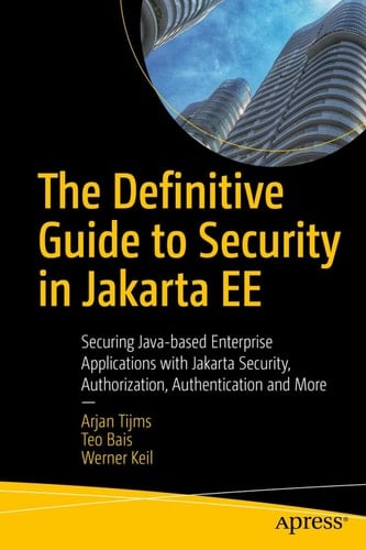 The Definitive Guide to Security in Jakarta EE Securing Java-based Enterprise Applications with Jakarta Security, Authorization, Authentication and More