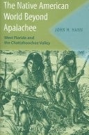 The Native American World Beyond Apalachee West Florida and the Chattahoochee Valley