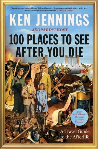 100 Places to See After You Die A Travel Guide to the Afterlife
