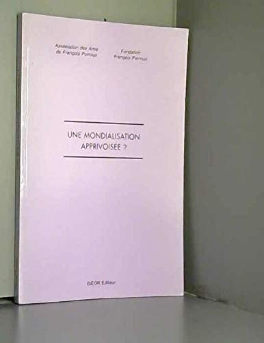 Une mondialisation apprivoisée ? 9ème Journée annuelle François Perroux, [Lyon], décembre 2002