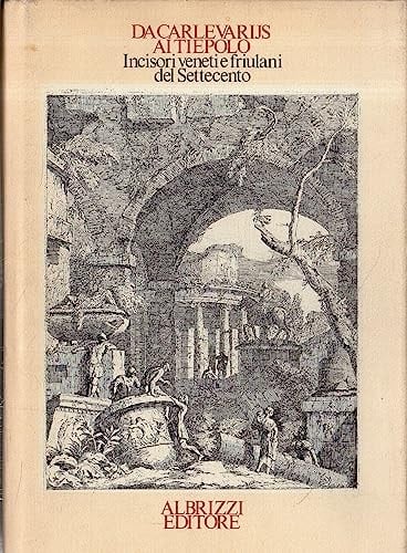 Da Carlevarijs ai Tiepolo: Incisori veneti e friulani del Settecento : Gorizia, Musei provinciali, Palazzo Attems : Venezia, Museo Correr, 1983 : catalogo della mostra (Italian Edition)