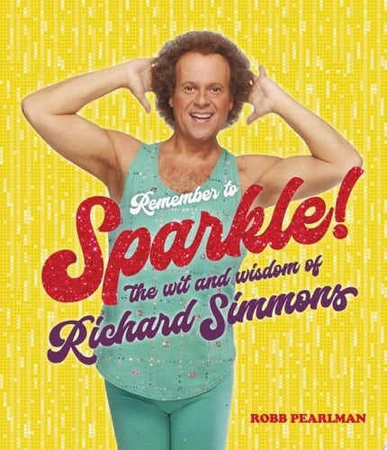 Remember to Sparkle! The Wit & Wisdom of Richard Simmons