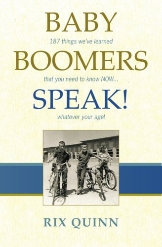 Baby Boomers Speak! 187 Things We've Learned That You Need to Know Now ... Whatever Your Age!