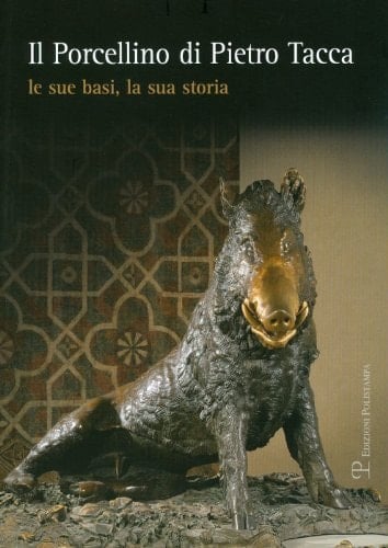 Il Porcellino di Pietro Tacca: Le sue basi, la sua storia (Italian Edition)