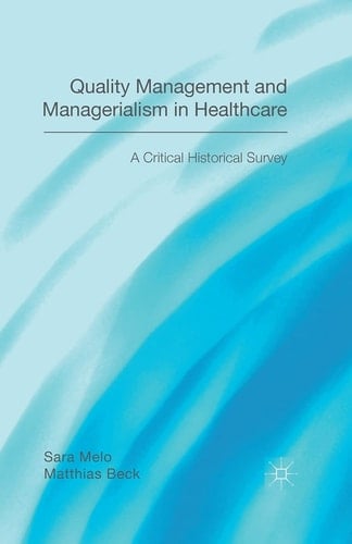 Quality Management and Managerialism in Healthcare A Critical Historical Survey