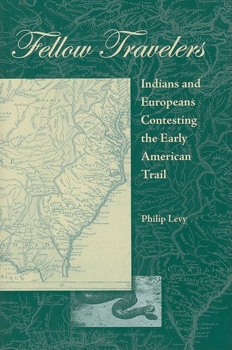Fellow Travelers Indians and Europeans Contesting the Early American Trail
