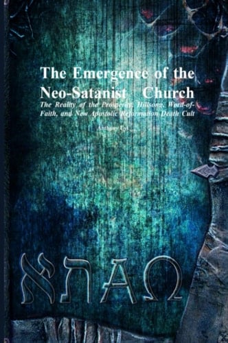 The Emergence of the Neo-Satanist Church The Reality of the Prosperity, Hillsong, Word-Of-Faith, and New Apostolic Reformation Death Cult