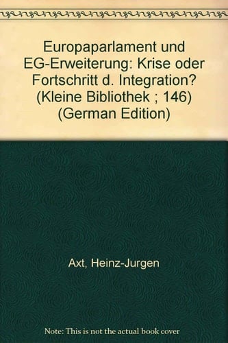 Europaparlament und EG-Erweiterung: Krise oder Fortschritt d. Integration? (Kleine Bibliothek ; 146) (German Edition)