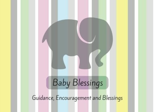 Baby Blessings Guidance, Encouragement and Blessings from Those Who Love You