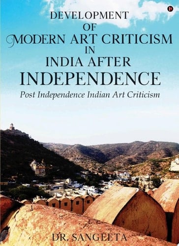 Development of Modern Art Criticism in India after Independence Post Independence Indian Art Criticism