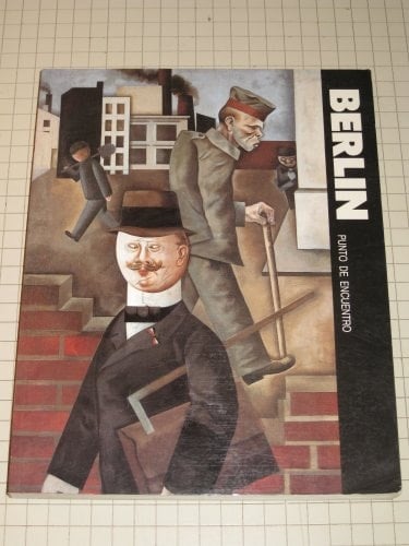 Berlin, punto de encuentro el arte en Berlin de 1900 a 1933 ; Centro de Arte Reina Sofía ; 13 Febrero/10 Abril 1989
