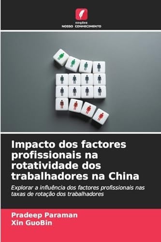 Impacto dos factores profissionais na rotatividade dos trabalhadores na China: Explorar a influência dos factores profissionais nas taxas de rotação dos trabalhadores (Portuguese Edition)