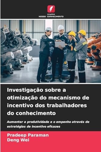 Investigação sobre a otimização do mecanismo de incentivo dos trabalhadores do conhecimento (Portuguese Edition)