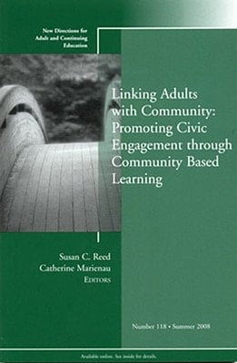 Linking Adults with Community: Promoting Civic Engagement through Community Based Learning: New Directions for Adult and Continuing Education, Number 118