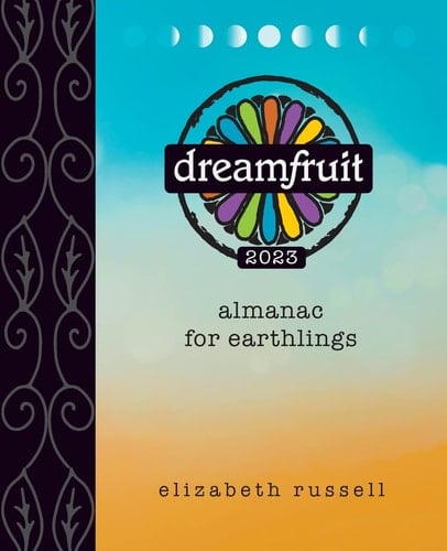 Dreamfruit 2023 Almanac for Earthlings