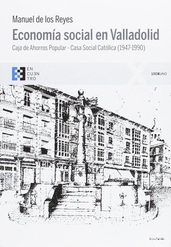 Economía social en Valladolid Caja de Ahorros Popular, Casa Social Católica (1947-1990)