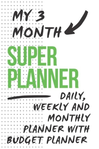 My 3 Month Super Planner: Daily, Weekly and Monthly Planner with Budget Planner